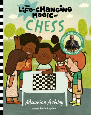 The life-changing magic of chess : a beginner's guide with Grandmaster Maurice Ashley cover image