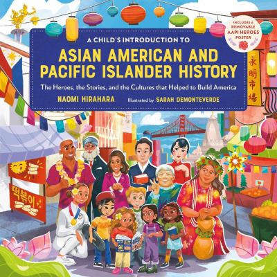 A child's introduction to Asian American and Pacific Islander history : the heroes, the stories, and the cultures that helped to build America cover image