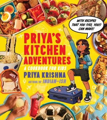 Priya's kitchen adventures : a cookbook for kids : with recipes that you (yes, you!) can make cover image