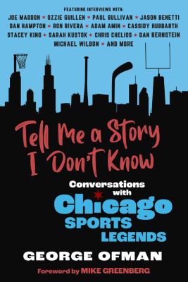 Tell me a story I don't know : conversations with Chicago sports legends cover image