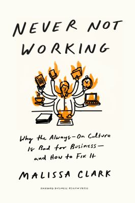 Never not working : why the always-on culture is bad for business, and how to fix it cover image