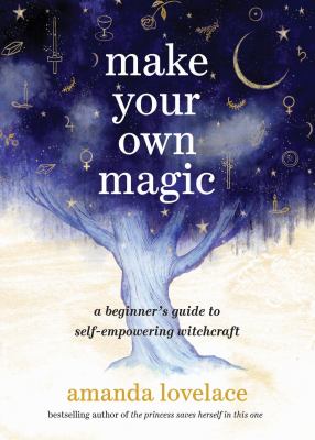 Make your own magic : a beginner's guide to self-empowering witchcraft cover image