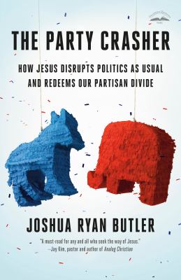 The party crasher : how Jesus disrupts politics as usual and redeems our partisan divide cover image