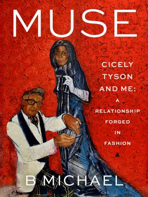 Muse : Cicely Tyson and Me; A Relationship Forged in Fashion cover image