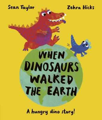 When dinosaurs walked the Earth : a hungry dino story! cover image