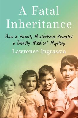 A fatal inheritance : how a family misfortune revealed a deadly medical mystery cover image