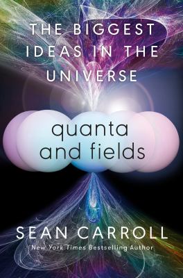 Quanta and fields : the biggest ideas in the universe cover image