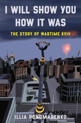 I will show you how it was : the story of wartime Kyiv cover image