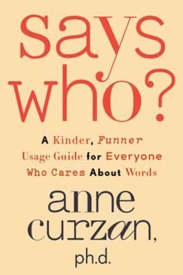 Says who? : a kinder, funner usage guide for everyone who cares about words cover image