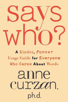 Says who? : a kinder, funner usage guide for everyone who cares about words  cover image cdn
