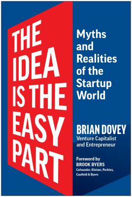 The idea is the easy part : myths and realities of the startup world cover image