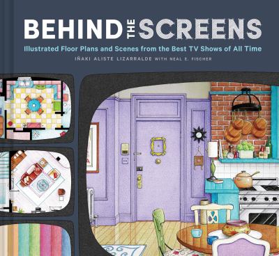 Behind the screens : illustrated floor plans and scenes from the best TV shows of all time cover image