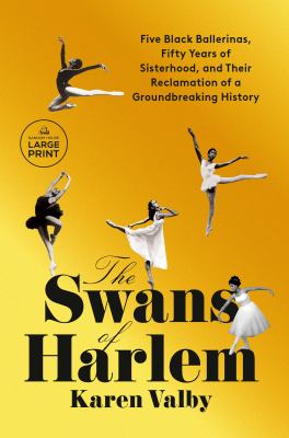 The swans of Harlem five Black ballerinas, fifty years of sisterhood, and their reclamation of a groundbreaking history cover image