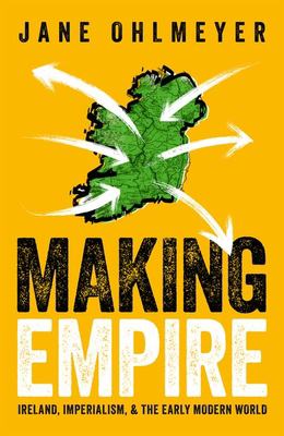 Making empire : Ireland, imperialism and the early modern world cover image