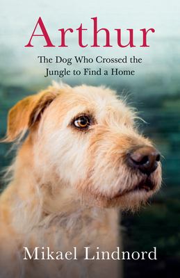 Arthur The Dog who Crossed the Jungle to Find a Home cover image