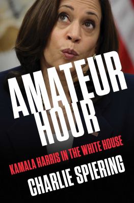 Amateur hour : Kamala Harris in the White House cover image
