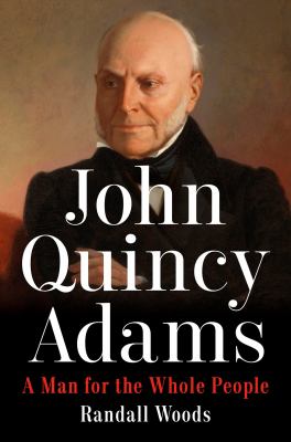 John Quincy Adams : a man for the whole people cover image