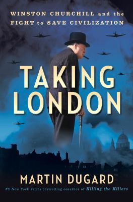 Taking London : Winston Churchill and the Fight to Save Civilization cover image