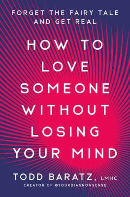How to love someone without losing your mind : forget the fairytale and get real cover image