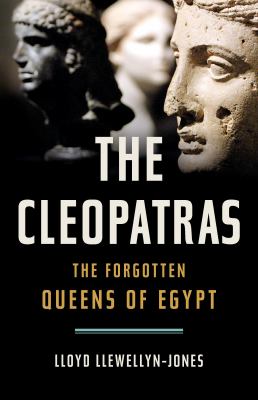 The Cleopatras : The Forgotten Queens of Egypt cover image