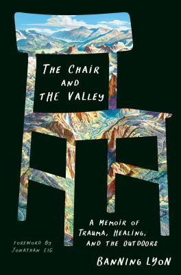 The Chair and the Valley : A Memoir of Trauma, Healing, and the Outdoors cover image