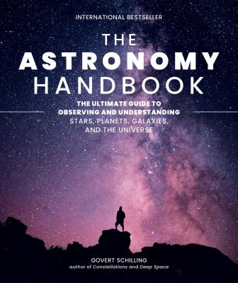 The astronomy handbook / The Ultimate Guide to Observing and Understanding Stars, Planets, Galaxies, and the Universe cover image