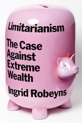 Limitarianism : the case against extreme wealth cover image