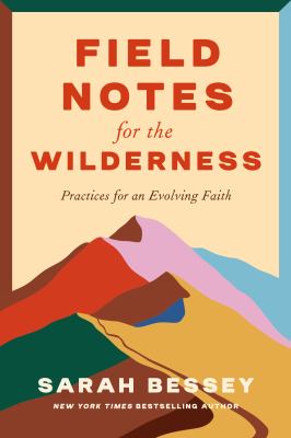 Field notes for the wilderness : practices for an evolving faith cover image
