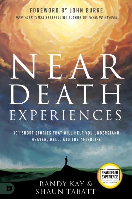 Near death experiences : 101 short stories that will help you understand heaven, hell, and the afterlife cover image