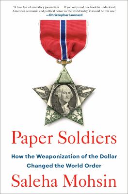 Paper soldiers : how the weaponization of the dollar changed the world order cover image