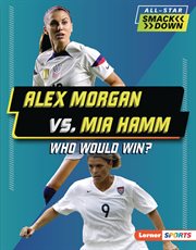 Alex Morgan vs. Mia Hamm : who would win?. All-star smackdown cover image cdn