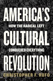 America's Cultural Revolution : How the Radical Left Conquered Everything cover image cdn