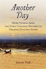 Another Day : More Stories from the Early Colonial Records of Virginia's Eastern Shore cover image cdn
