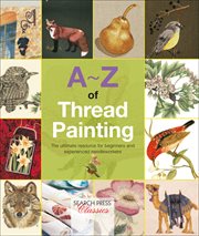 A-Z of thread painting : the ultimate resource for beginners and experienced needleworkers cover image cdn