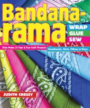 Bandana-rama : wrap, glue, sew : 21 fast & fun craft projects : headbands, skirts, pillows & more cover image cdn