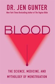 Blood : The Science, Medicine, and Mythology of Menstruation cover image cdn