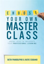 Choose Your Own Master Class : Urgent Ideas to Invigorate Your Professional Learning (Be the master of your own professional learni cover image cdn