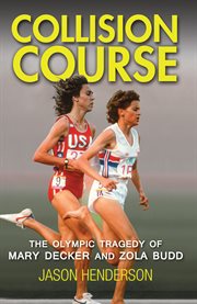 Collision course : the Olympic tragedy of Mary Decker and Zola Budd cover image cdn