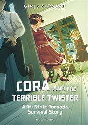 Cora and the terrible twister : a tri-State tornado survival story. Girls survive cover image cdn