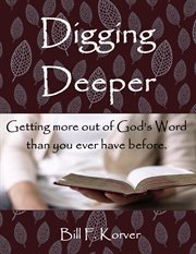 Digging Deeper : Getting More Out of God's Word Than You Ever Have Before cover image cdn