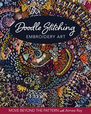 Doodle Stitching Embroidery Art : Move beyond the pattern with Aimee Ray cover image cdn