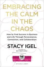 Embracing the Calm in the Chaos : How to Find Success in Business and Life Through Perseverance, Connection, and Collaboration cover image cdn