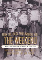 From the folks who brought you the weekend : an illustrated history of labor in the United States cover image cdn