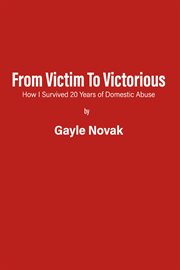 From Victim to Victorious : How I Survived 20 Years of Domestic Abuse cover image cdn