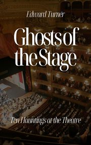 Ghosts of the Stage : Ten Hauntings at the Theatre cover image cdn