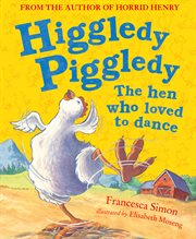 Higgledy Piggledy the Hen Who Loved to Dance cover image cdn