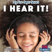 I Hear It! : My Five Super Senses cover image cdn