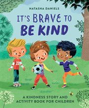 It's Brave to Be Kind : A Kindness Story and Activity Book for Children cover image cdn