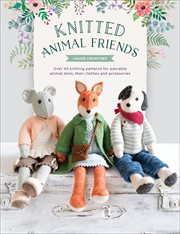 Knitted animal friends : over 40 knitting patterns for adorable animal dolls, their clothes and accessories cover image cdn
