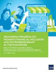 Measuring Progress on Women's Financial Inclusion and Entrepreneurship in the Philippines : Results from Micro, Small, and Medium-Sized Enterprise Survey cover image cdn